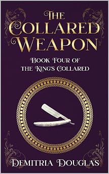 The Collared Weapon: Book Four of the King's Collared