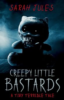Creepy Little Bastards: A Tiny Terrible Tale (Tiny Terrible Tales)