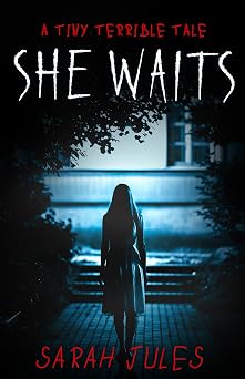 SHE WAITS: A Tiny Terrible Tale (Tiny Terrible Tales)
