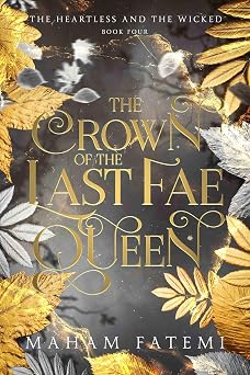 The Crown of the Last Fae Queen (The Heartless and the Wicked Book 4)