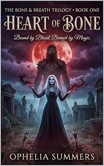 HEART OF BONE: Bound by Blood, Burned by Magic (THE BONE & BREATH Book 1)